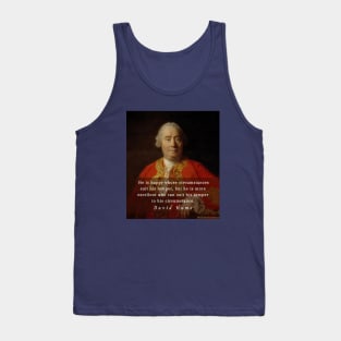David Hume portrait and quote: He is happy whose circumstances suit his temper, but he is more excellent who can suit his temper to his circumstance. Tank Top
